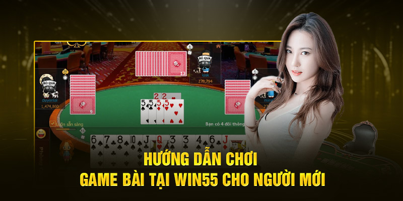 huong dan choi game bai tai win55 cho nguoi moi